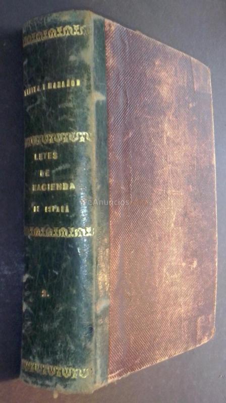 Leyes de Hacienda de España conforme a los textos oficiales. Contiene esta obra: La legislación referente a la contabilidad, intervención y contencioso del Estado, á la inspección é investigación de la Hacienda Pública, á los procedimientos administrativo